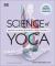 Science of Yoga : Understand the Anatomy and Physiology to Perfect Your Practice