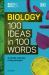 Biology 100 Ideas in 100 Words : A Whistle-Stop Tour of Science's Key Concepts