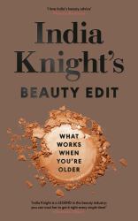 India Knight's Beauty Edit : What Works When You're Older