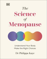 The Science of Menopause : Understand Your Body, Treat Your Symptoms