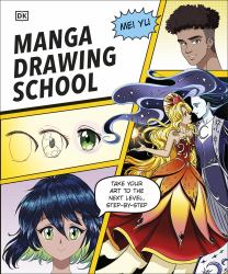 Manga Drawing School : Take Your Art to the Next Level, Step-By-Step