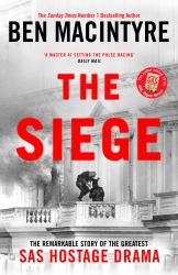 The Siege : The Remarkable Story of the Greatest SAS Hostage Drama