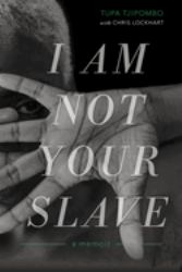 I Am Not Your Slave : A Memoir