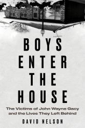 Boys Enter the House : The Victims of John Wayne Gacy and the Lives They Left Behind