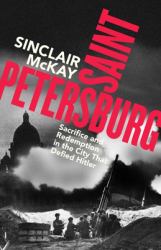 Saint Petersburg : Sacrifice and Redemption in the City That Defied Hitler