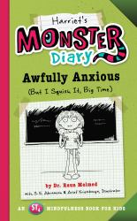 Harriet's Monster Diary : Awfully Anxious (but I Squish It, Big Time)