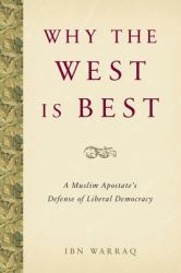 Why the West Is Best : A Muslim Apostate's Defense of Liberal Democracy