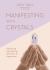 Manifesting with Crystals : Attracting Abundance, Wellness and Happiness