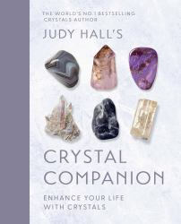 Judy Hall's Crystal Companion : Enhance Your Life with Crystals