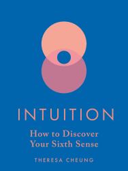 Intuition : How to Discover Your Sixth Sense