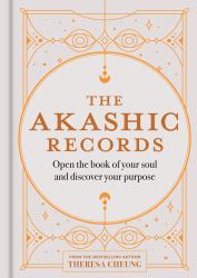 The Akashic Records : Open the Book of Your Soul and Discover Your Purpose