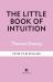 The Little Book of Intuition : SImple Practices for Working with Your Sixth Sense