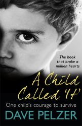 A Child Called It : From International Bestseller Dave Pelzer, the Book That Broke a Million Hearts