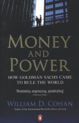 Money and Power : How Goldman Sachs Came to Rule the World