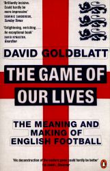 The Game of Our Lives : The Meaning and Making of English Football