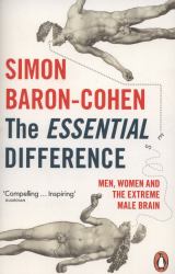 The Essential Difference : Men, Women and the Extreme Male Brain