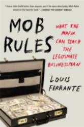 Mob Rules : What the Mafia Can Teach the Legitimate Businessman