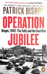 Operation Jubilee : Dieppe, 1942: the Folly and the Sacrifice