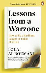 Lessons from a Warzone : How to Be a Resilient Leader in Times of Crisis