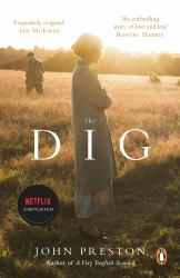 The Dig : Now a BAFTA-Nominated Motion Picture Starring Ralph Fiennes, Carey Mulligan and Lily James