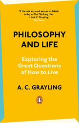 Philosophy and Life : Exploring the Great Questions of How to Live