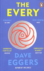 The Every : The Electrifying Follow up to Sunday Times Bestseller the Circle