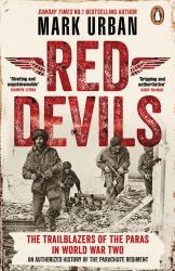 Red Devils : The Trailblazers of the Parachute Regiment in WW2: an Authorized History