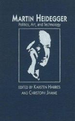 Martin Heidegger : Politics, Art, and Technology