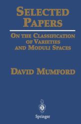 Selected Papers : On the Classification of Varieties and Moduli Spaces