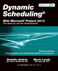 Dynamic Scheduling® with Microsoft® Project 2013 : The Book by and for Professionals