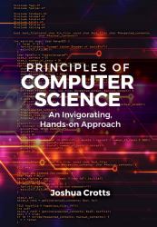 Principles of Computer Science : An Invigorating, Hands-On Approach