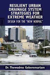 Resilient Urban Drainage System Strategies for Extreme Weather : Design for the New Normal