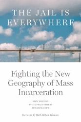 The Jail Is Everywhere : Fighting the New Geography of Mass Incarceration