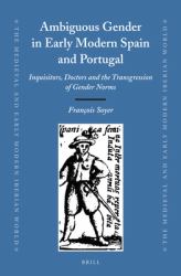 Ambiguous Gender in Early Modern Spain and Portugal : Inquisitors, Doctors and the Transgression of Gender Norms