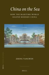 China on the Sea : How the Maritime World Shaped Modern China