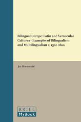 Bilingual Europe : Latin and Vernacular Cultures - Examples of Bilingualism and Multilingualism C. 1300-1800