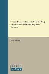 The Technique of Islamic Bookbinding : Methods, Materials and Regional Varieties