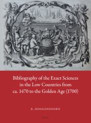 Bibliography of the Exact Sciences in the Low Countries from Ca. 1470 to the Golden Age (1700)