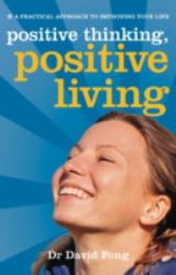 Positive Thinking, Positive Living : A Practical Guide to Improving Your Life