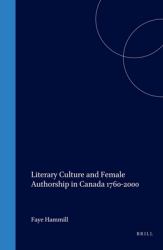 Literary Culture and Female Authorship in Canada 1760-2000