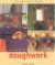 Doughwork : Using Salt Dough for Creative Home Decorating