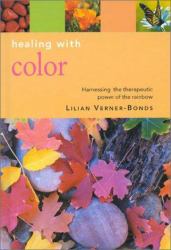 Healing with Colour : A Complete Guide to Restoring Balance and Natural Health