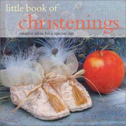 Little Book of Christenings : Creative Ideas for a Special Day