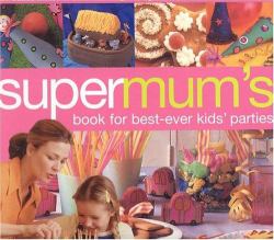 Supermum's Book for Best-Ever Kids' Parties