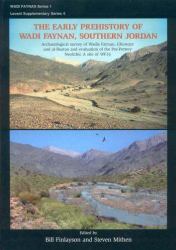 The Early Prehistory of Wadi Faynan, Southern Jordan : Excavations at the Pre-Pottery Neolithic a Site of WF16 and Archaeological Survey of Wadis Faynan, Ghuwayr and Al Bustan