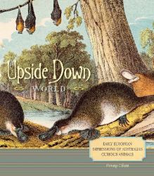 Upside down World : Early European Impressions of Australia's Curious Animals