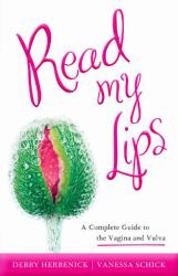 Read My Lips : A Complete Guide to the Vagina and Vulva