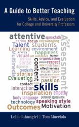 A Guide to Better Teaching : Skills, Advice, and Evaluation for College and University Professors