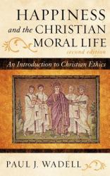 Happiness and the Christian Moral Life : An Introduction to Christian Ethics