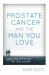 Prostate Cancer and the Man You Love : Supporting and Caring for Your Partner